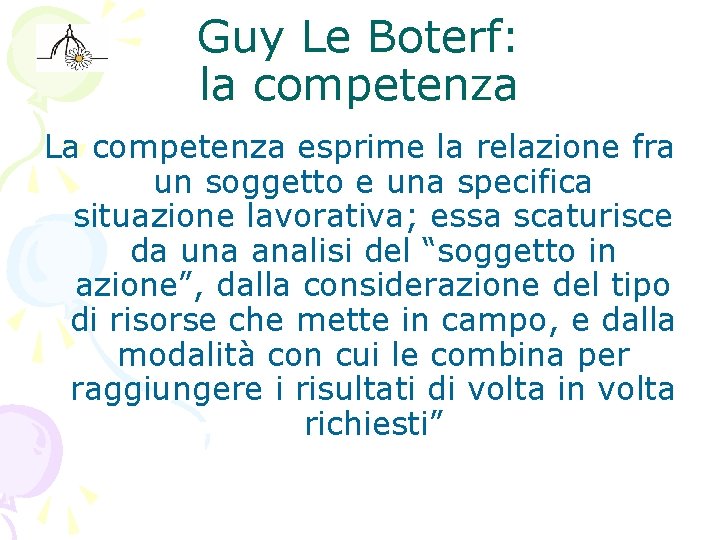 Guy Le Boterf: la competenza La competenza esprime la relazione fra un soggetto e