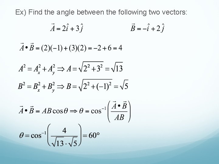 Ex) Find the angle between the following two vectors: 