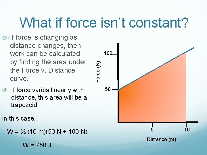 What if force isn’t constant? If force is changing as If force varies linearly