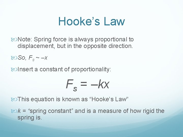 Hooke’s Law Note: Spring force is always proportional to displacement, but in the opposite