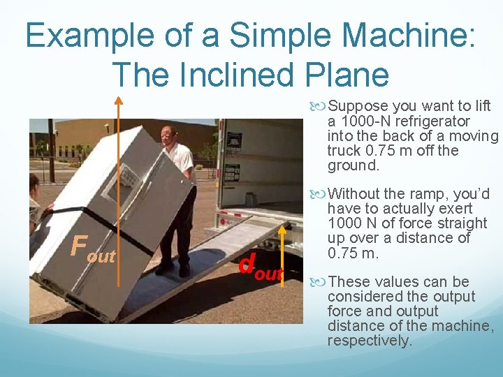 Example of a Simple Machine: The Inclined Plane Suppose you want to lift a