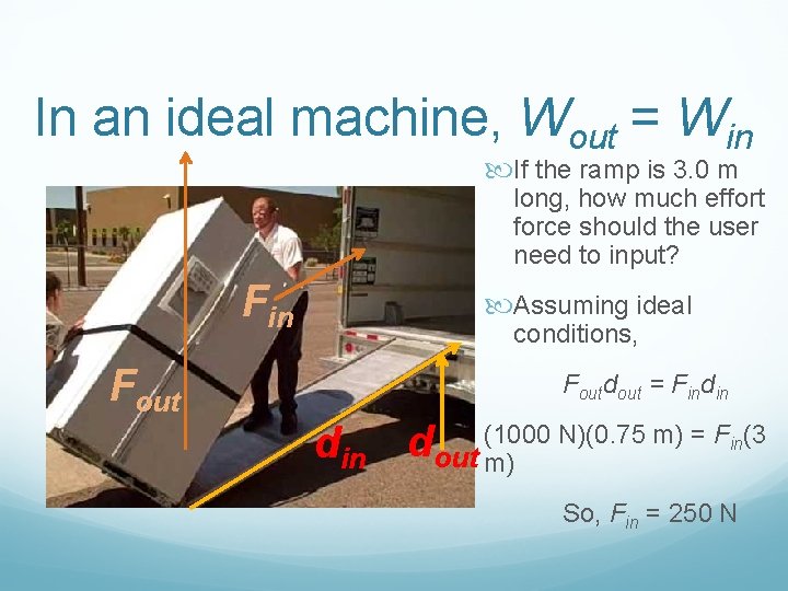 In an ideal machine, Wout = Win If the ramp is 3. 0 m