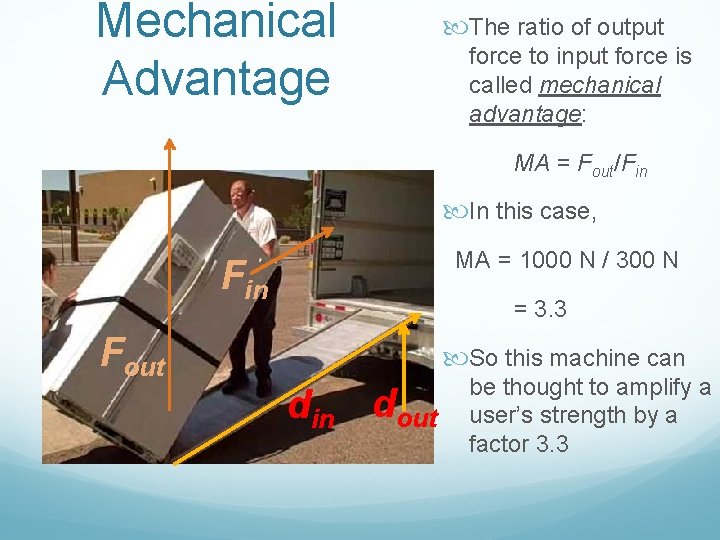 Mechanical Advantage The ratio of output force to input force is called mechanical advantage:
