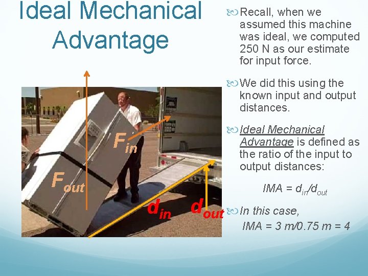 Ideal Mechanical Advantage Recall, when we assumed this machine was ideal, we computed 250