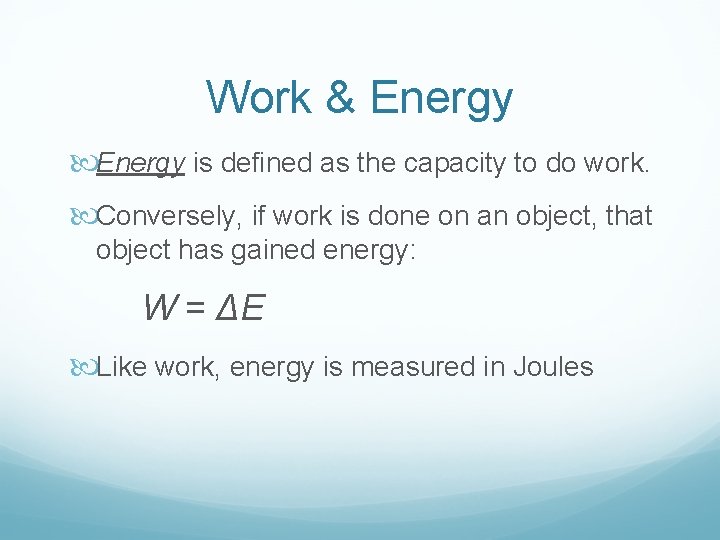 Work & Energy is defined as the capacity to do work. Conversely, if work