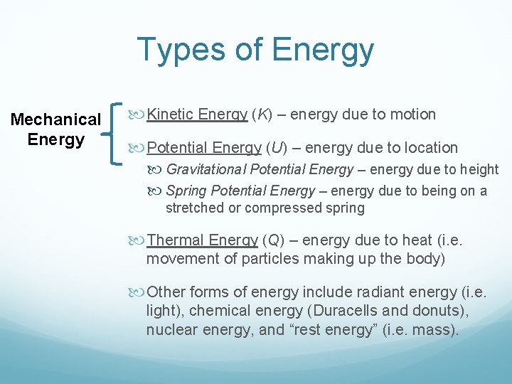 Types of Energy Mechanical Energy Kinetic Energy (K) – energy due to motion Potential