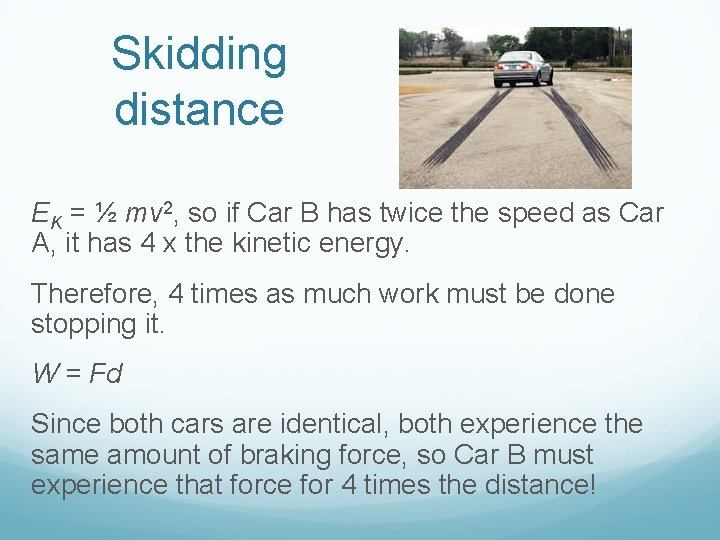 Skidding distance EK = ½ mv 2, so if Car B has twice the