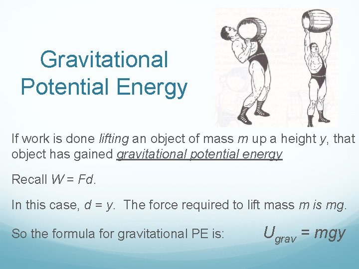 Gravitational Potential Energy If work is done lifting an object of mass m up