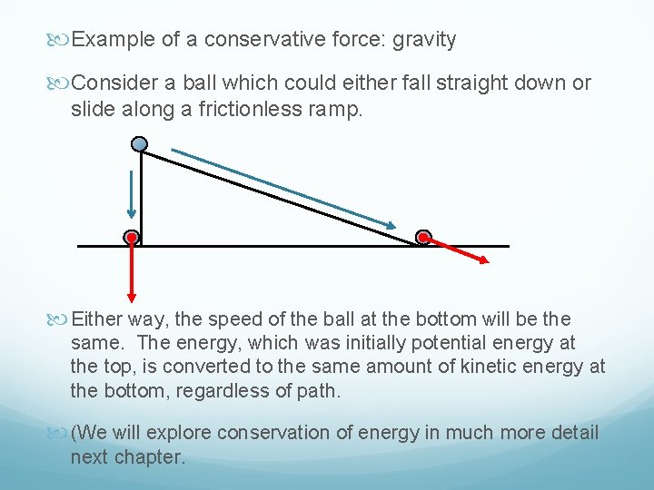  Example of a conservative force: gravity Consider a ball which could either fall