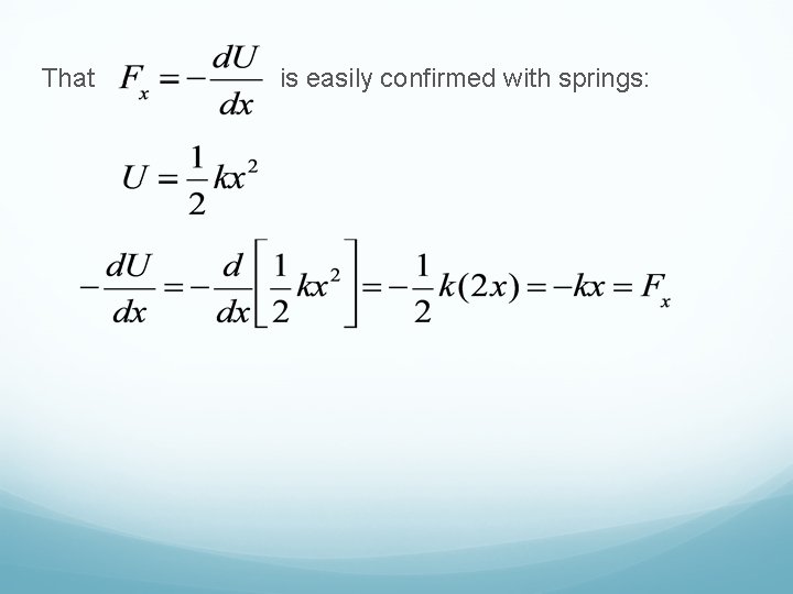 That is easily confirmed with springs: 