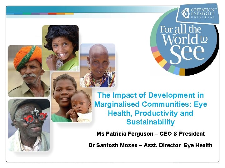 The Impact of Development in Marginalised Communities: Eye Health, Productivity and Sustainability Ms Patricia