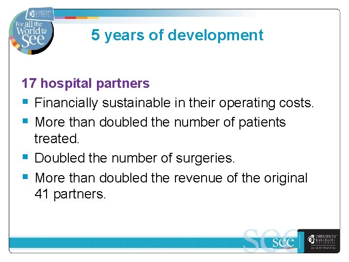 5 years of development 17 hospital partners § Financially sustainable in their operating costs.