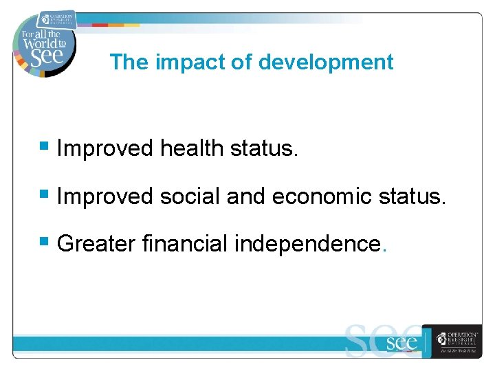 The impact of development § Improved health status. § Improved social and economic status.