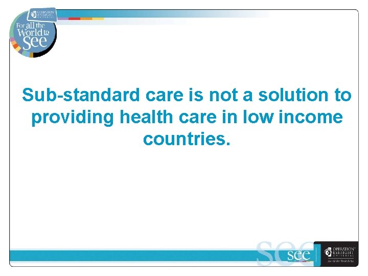 Sub-standard care is not a solution to providing health care in low income countries.