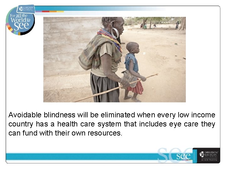 Avoidable blindness will be eliminated when every low income country has a health care