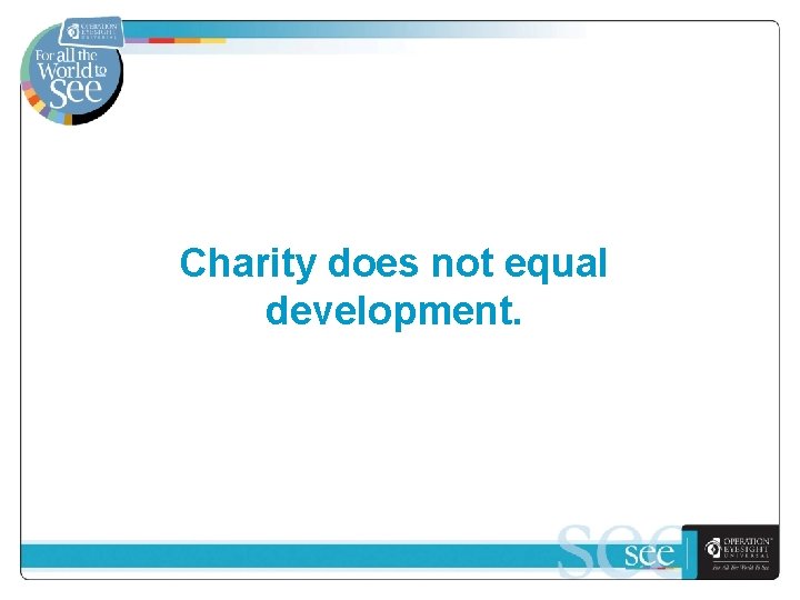 Charity does not equal development. 