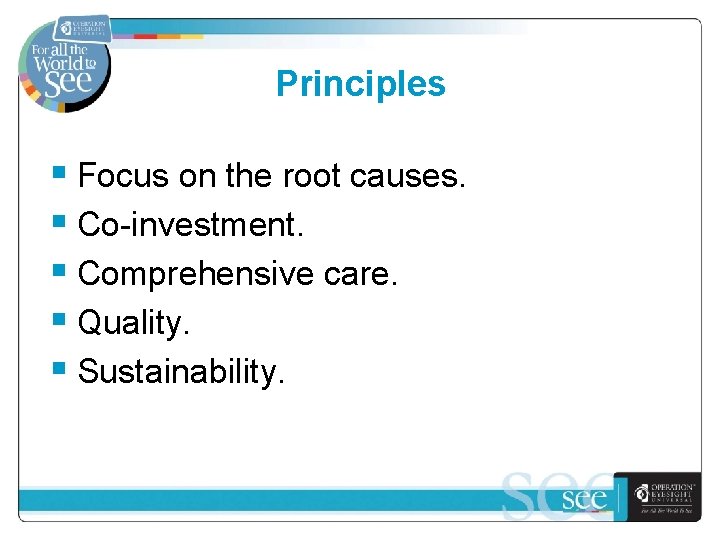 Principles § Focus on the root causes. § Co-investment. § Comprehensive care. § Quality.