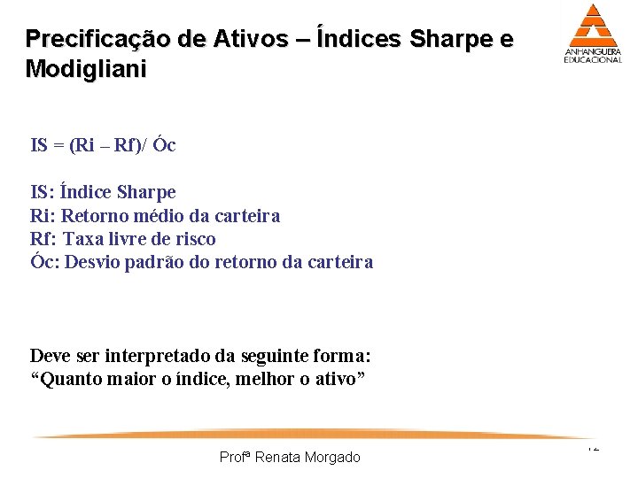 Precificação de Ativos – Índices Sharpe e Modigliani IS = (Ri – Rf)/ Óc