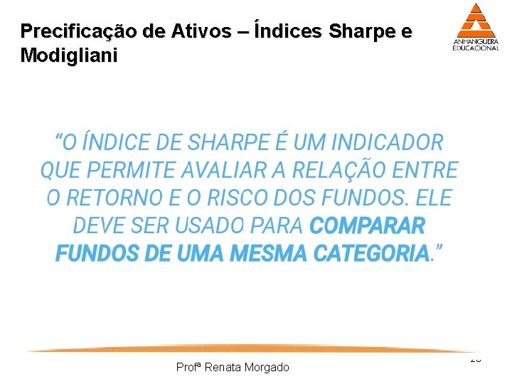 Precificação de Ativos – Índices Sharpe e Modigliani Profª Renata Morgado 20 