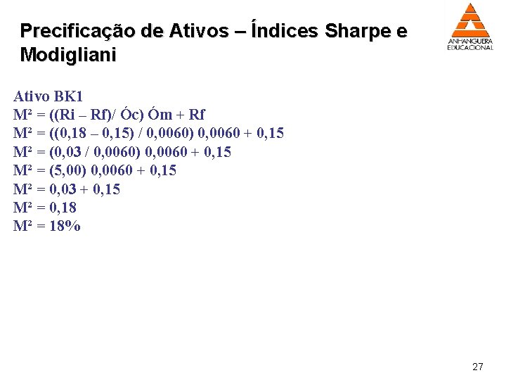 Precificação de Ativos – Índices Sharpe e Modigliani Ativo BK 1 M² = ((Ri