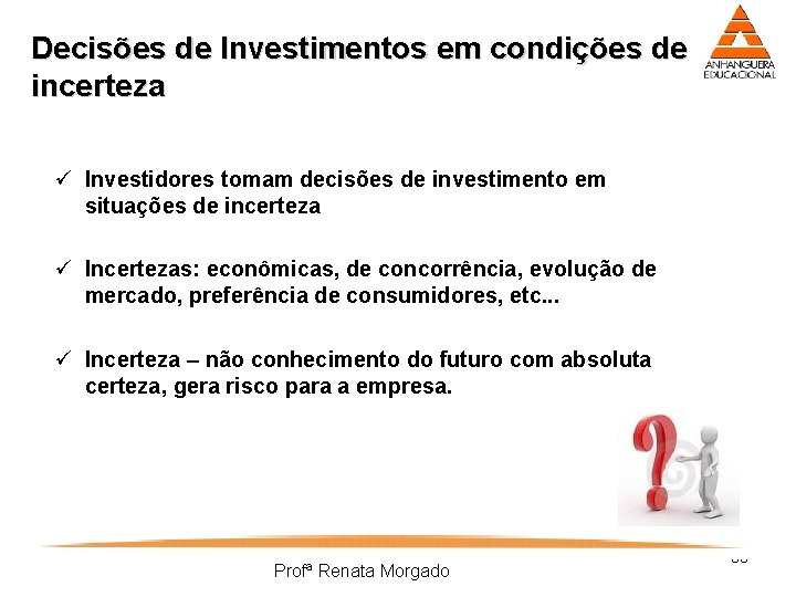 Decisões de Investimentos em condições de incerteza ü Investidores tomam decisões de investimento em