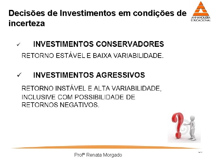 Decisões de Investimentos em condições de incerteza Profª Renata Morgado 37 