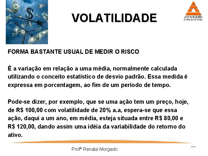 VOLATILIDADE FORMA BASTANTE USUAL DE MEDIR O RISCO É a variação em relação a