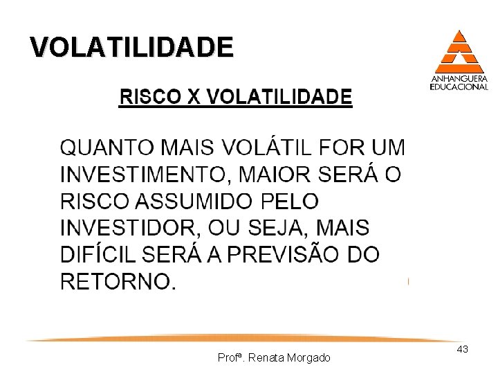 VOLATILIDADE Profª. Renata Morgado 43 