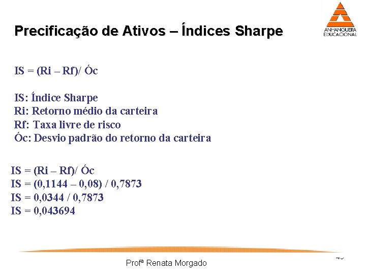 Precificação de Ativos – Índices Sharpe IS = (Ri – Rf)/ Óc IS: Índice