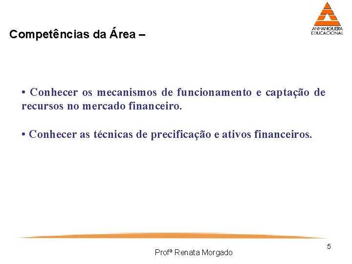 Competências da Área – • Conhecer os mecanismos de funcionamento e captação de recursos