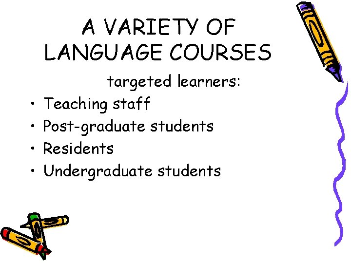 A VARIETY OF LANGUAGE COURSES • • targeted learners: Teaching staff Post-graduate students Residents