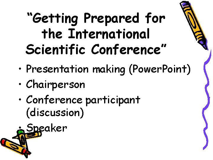 “Getting Prepared for the International Scientific Conference” • Presentation making (Power. Point) • Chairperson