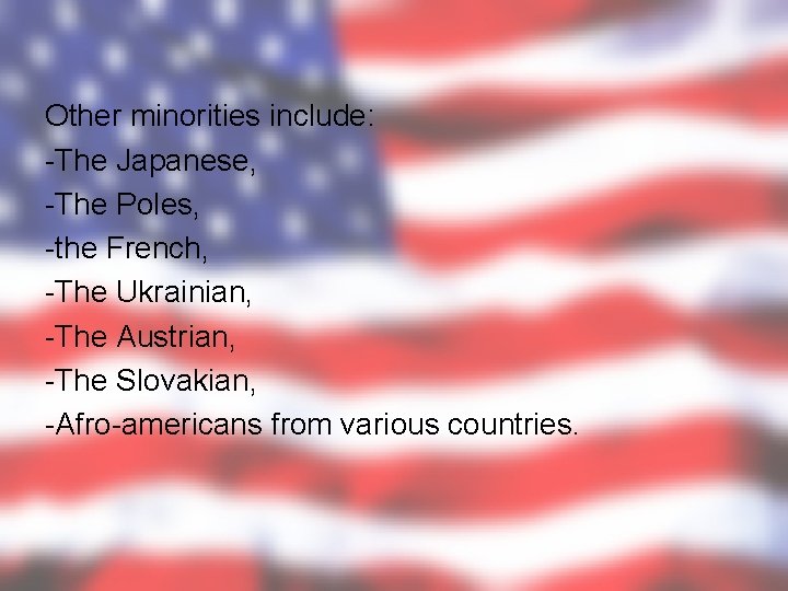Other minorities include: -The Japanese, -The Poles, -the French, -The Ukrainian, -The Austrian, -The