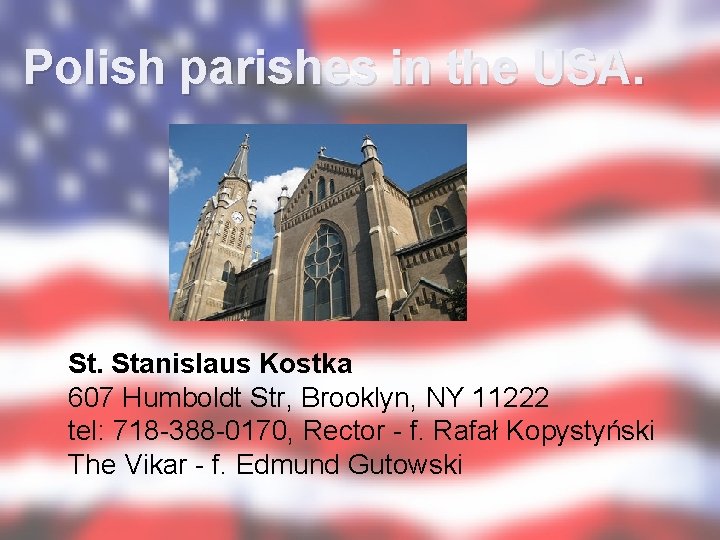 Polish parishes in the USA. St. Stanislaus Kostka 607 Humboldt Str, Brooklyn, NY 11222