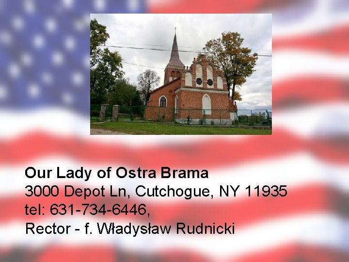 Our Lady of Ostra Brama 3000 Depot Ln, Cutchogue, NY 11935 tel: 631 -734