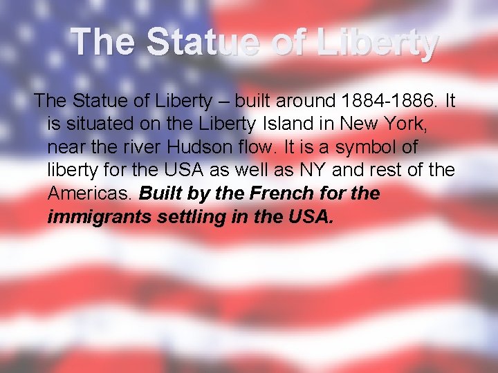 The Statue of Liberty – built around 1884 -1886. It is situated on the