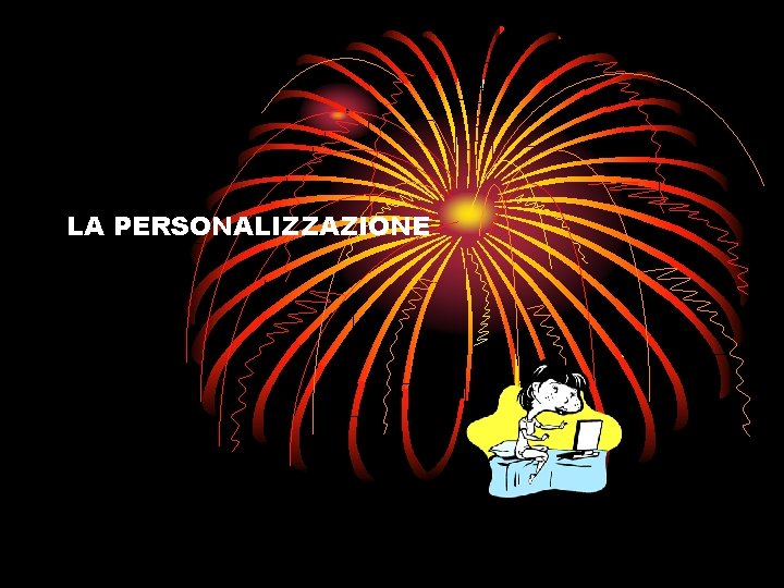 LA PERSONALIZZAZIONE 