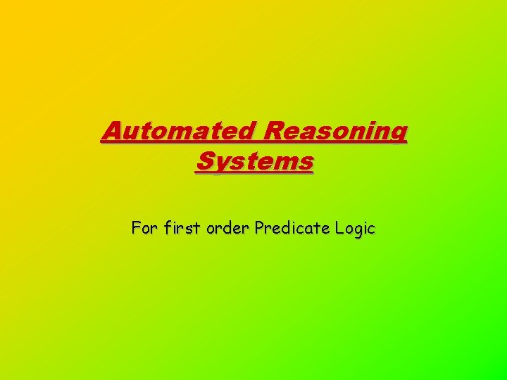 Automated Reasoning Systems For first order Predicate Logic 