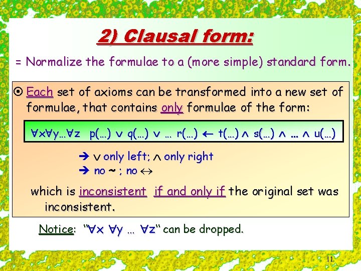 2) Clausal form: = Normalize the formulae to a (more simple) standard form. ¤