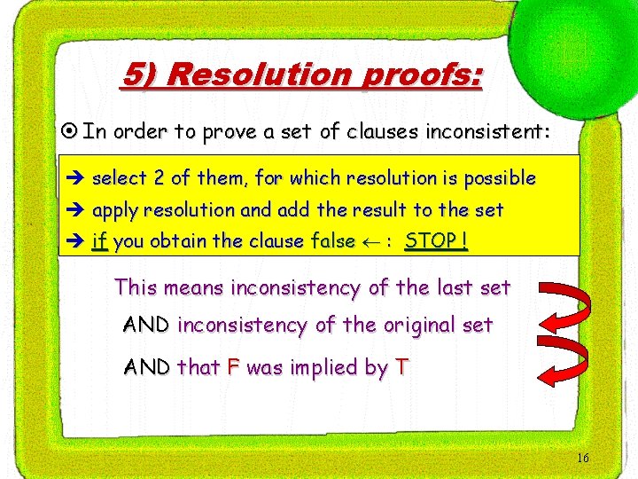 5) Resolution proofs: ¤ In order to prove a set of clauses inconsistent: è