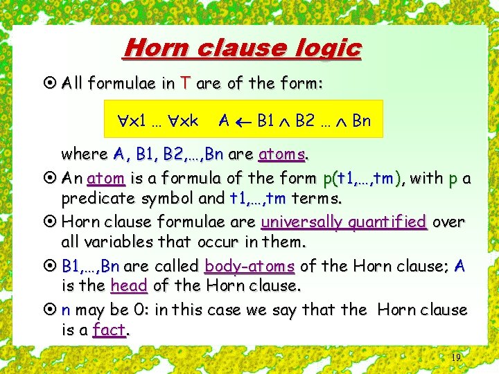 Horn clause logic ¤ All formulae in T are of the form: x 1
