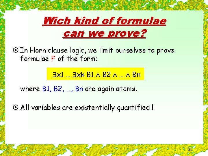 Wich kind of formulae can we prove? ¤ In Horn clause logic, we limit