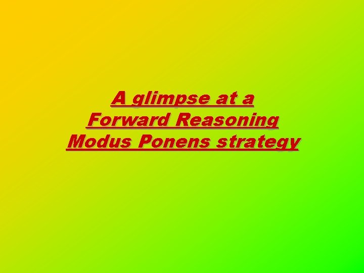 A glimpse at a Forward Reasoning Modus Ponens strategy 