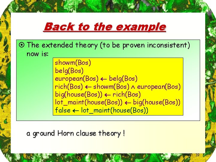 Back to the example ¤ The extended theory (to be proven inconsistent) now is: