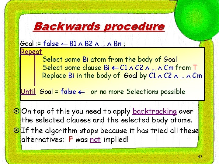 Backwards procedure Goal : = false B 1 B 2 … Bn ; Repeat