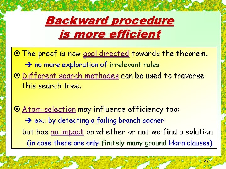 Backward procedure is more efficient ¤ The proof is now goal directed towards theorem.