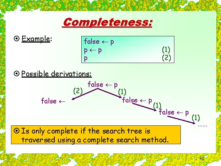 Completeness: ¤ Example: false p p (1) (2) ¤ Possible derivations: (2) false p