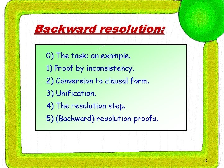 Backward resolution: 0) The task: an example. 1) Proof by inconsistency. 2) Conversion to