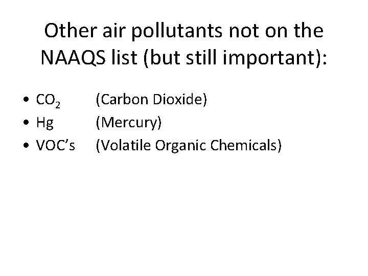Other air pollutants not on the NAAQS list (but still important): • CO 2