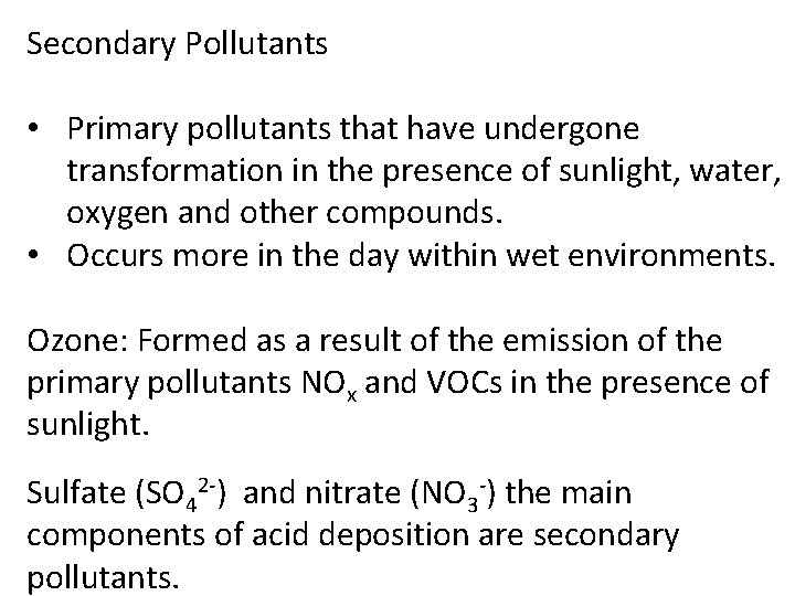 Secondary Pollutants • Primary pollutants that have undergone transformation in the presence of sunlight,